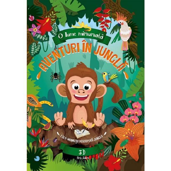 Aventuri in jungla. Lola. Maimuta descopera jungla 3D - Fiona Huisman, editura Ars Libri
