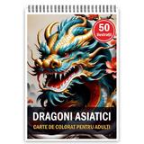 Carte de colorat, 50 de ilustratii, Dragoni Asiatici, 106 pagini
