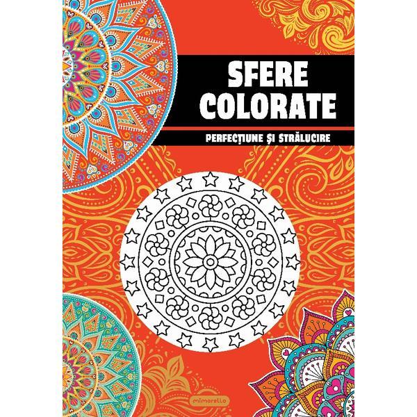 Sfere colorate. Perfectiune si stralucire. Carte de colorat pentru adulti, editura Mimorello