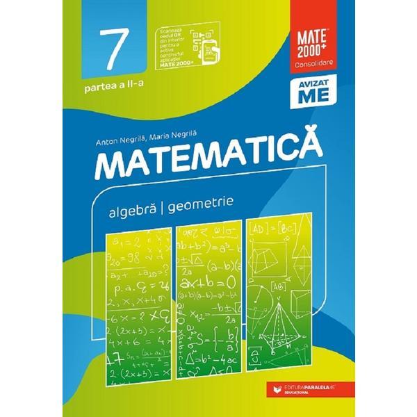 Matematica - Clasa 7 Partea 2 - Consolidare - Anton Negrila, Maria Negrila, editura Paralela 45