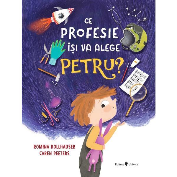 Ce profesie isi va alege Petru? - Caren Peeters, editura Univers