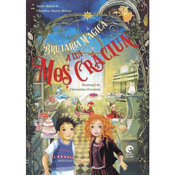 Brutaria magica a lui Mos Craciun - Anne Barns, Christin-Marie Below, editura Booklet