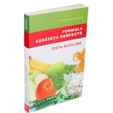 Formula Sanatatii Perfecte. Dieta Alcalina - Theodore A. Baroody, editura Vidia