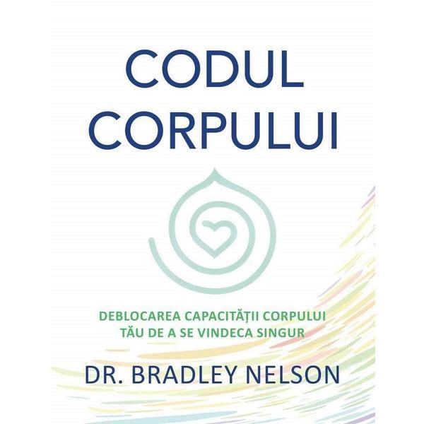 Codul corpului - Bradley Nelson, editura Adevar Divin