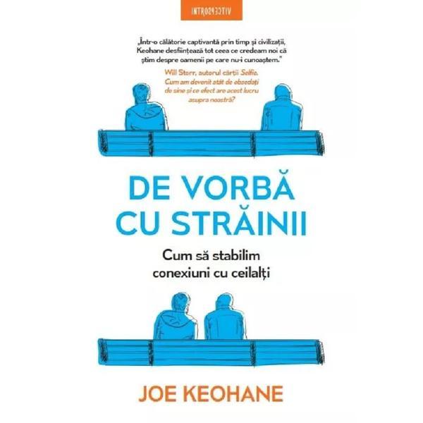 De vorba cu strainii. Cum sa stabilim conexiuni cu ceilalti -  Joe Keohane, editura Litera