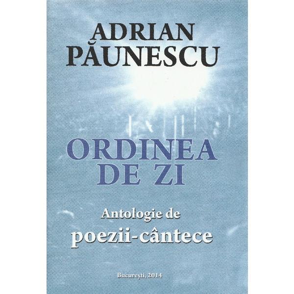Ordinea de zi. Antologie de poezii-cantece - Adrian Paunescu, editura Bucuresti