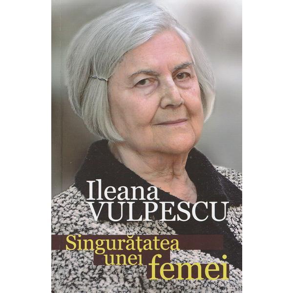 Singuratatea unei femei - Ileana Vulpescu, editura Tempus