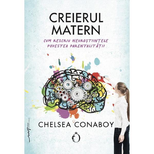 Creierul matern - Chelsea Conaboy, editura Omnium