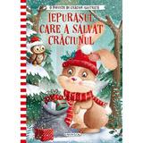 Iepurasul care a salvat Craciunul. O poveste de Craciun ilustrata, editura Girasol