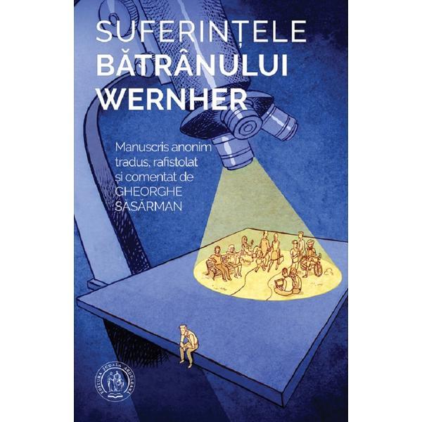 Suferintele Batranului Wernher. Manuscris Anonim Tradus, Rafistolat  De Gheorghe Sasarman, Editura Scoala Ardeleana