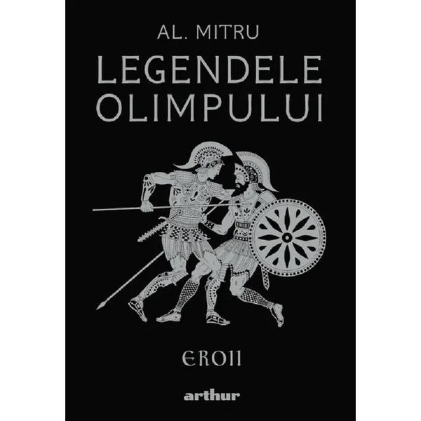 Legendele Olimpului Vol.2: Eroii (Editie Ilustrata) - Alexandru Mitru, Editura Grupul Editorial Art