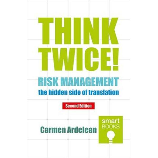 Think Twice! Risk Management - The Hidden Side Of Translation. Second Edition - Carmen Ardelean, Editura Tritonic