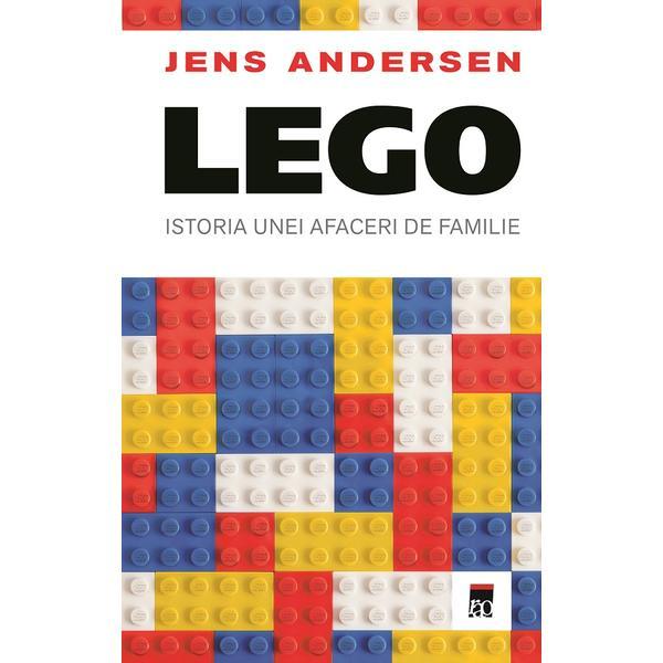 Lego - Istoria unei afaceri de familie - Jens Andersen, editura Rao
