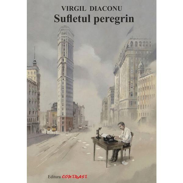 Sufletul peregrin - Virgil Diaconu, editura Contrast