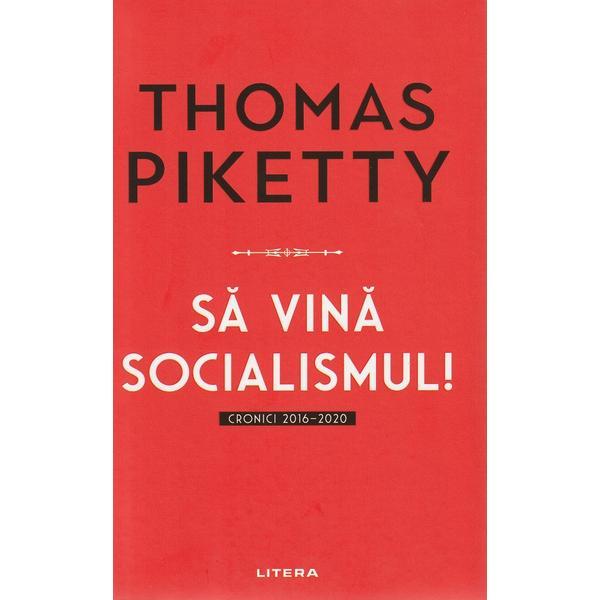 Sa vina socialismul! Cronici 2016-2020 -Thomas Piketty, editura Litera