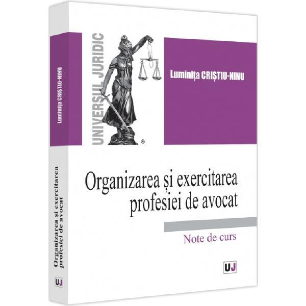 Organizarea si exercitarea profesiei de avocat - Luminita Cristiu-Ninu, editura Universul Juridic