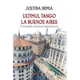 Ultimul tango la Buenos Aires - Justina Irimia, editura Eikon