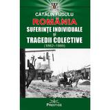 Romania. Suferinte individuale si tragedii colective (1862-1989) - Catalin Fudulu, editura Prestige