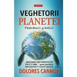 Veghetorii Planetei. Pastratorii Gradinii - Dolores Cannon, Editura Prestige