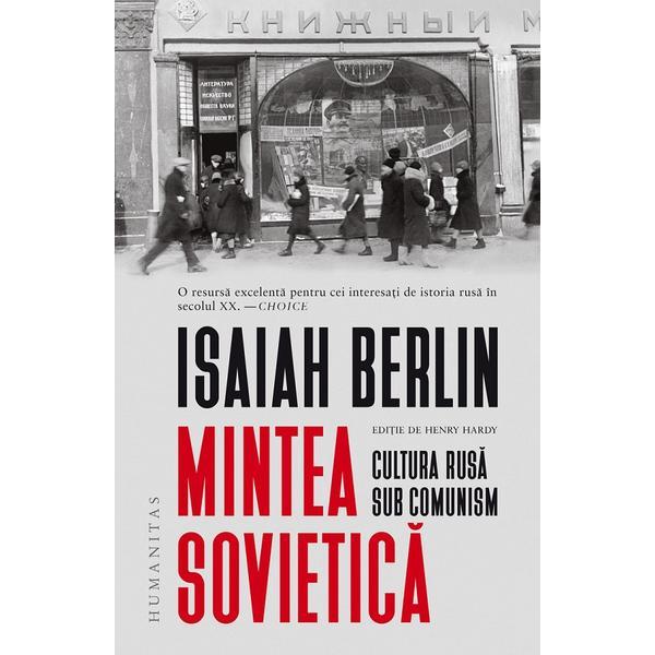 Mintea Sovietica. Cultura Rusa Sub Comunism - Isaiah Berlin, Editura Humanitas
