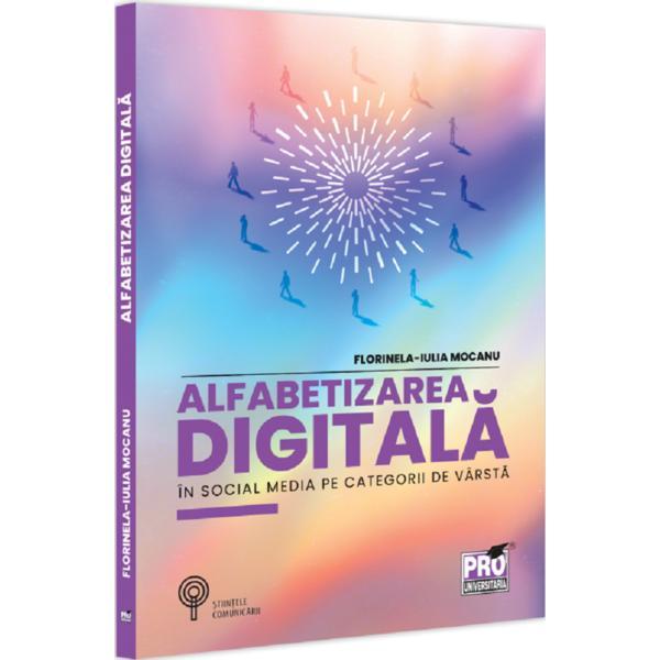 Alfabetizarea Digitala In Social Media Pe Categorii De Varsta - Florinela-iulia Mocanu, Editura Pro Universitaria