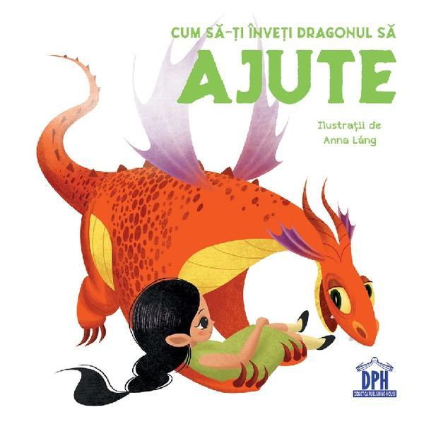 Cum Sa-ti Inveti Dragonul Sa Ajute - Eleonora Fornasar, Editura Didactica Publishing House
