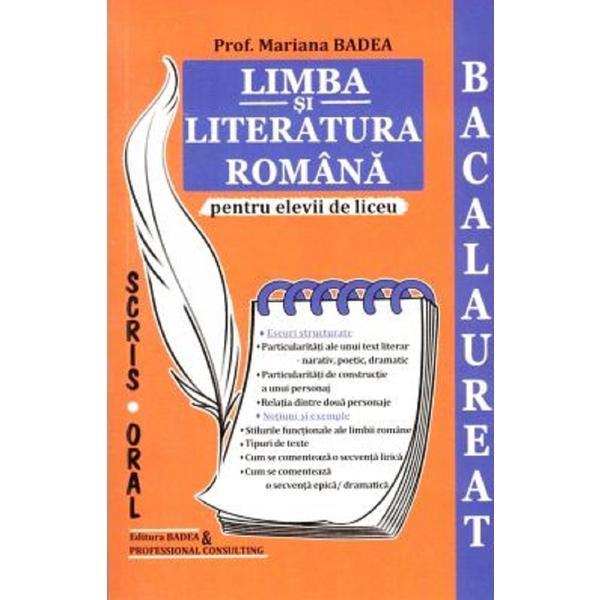 Bac Limba Si Literatura Romana Pentru Elevii De Liceu. Eseuri Structurate, Notiuni - Mariana Badea, Editura Badea & Professional Consulting