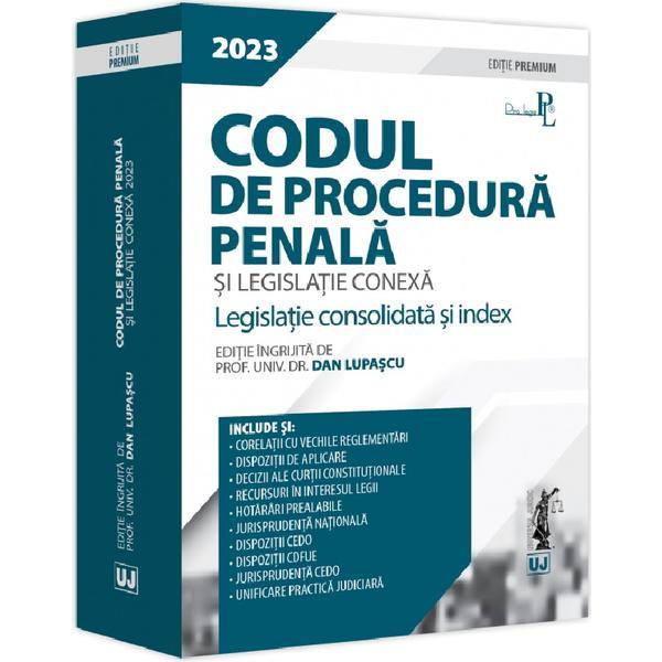 Codul de Procedura Penala Si Legislatie Conexa 2023. Editie Premium - Dan Lupascu, Editura Universul Juridic