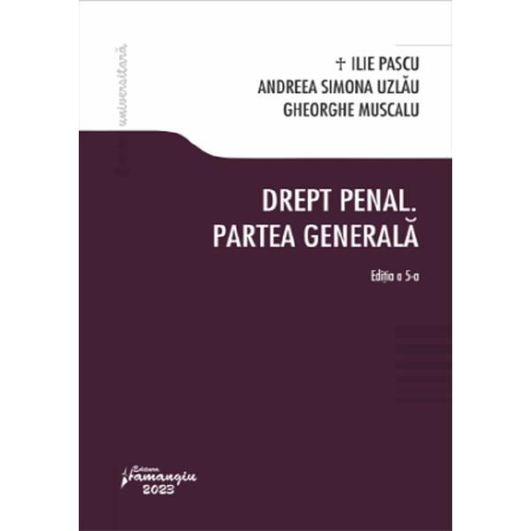 Drept penal. Partea generala Ed.5 - Ilie Pascu, Andreea Simona Uzlau, Gheorghe Muscalu, editura Hamangiu