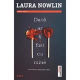 Daca Ar Fi Fost cu Mine - Laura Nowlin, Editura Trei