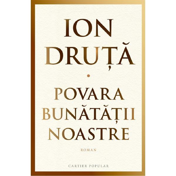 Povara Bunatatii Noatre - Ion Druta, Editura Cartier