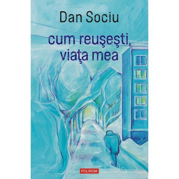 Cum Reusesti, Viata Mea - Dan Sociu