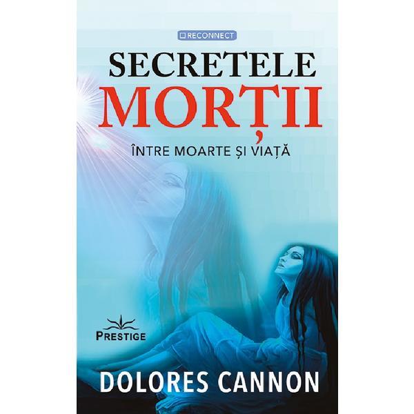 Secretele mortii - Dolores Cannon, editura Prestige