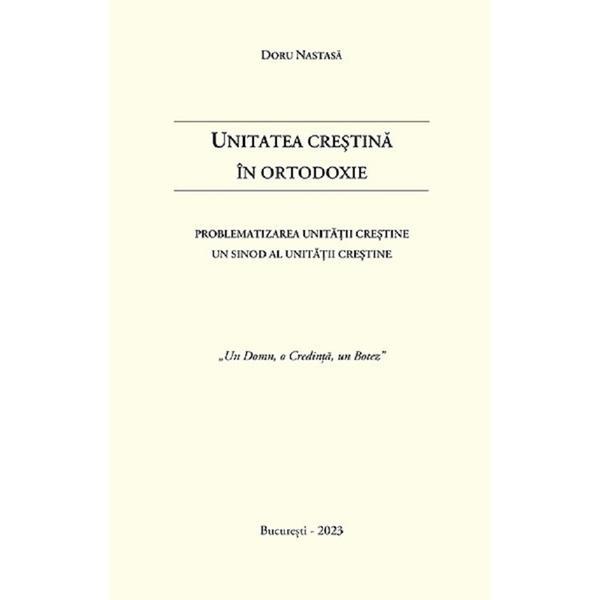 Unitatea crestina in Ortodoxie - Doru Nastasa, editura Bucuresti