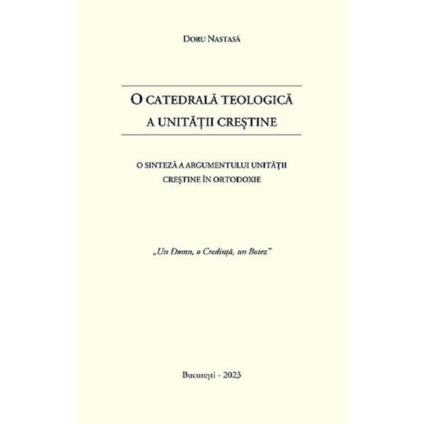 O catedrala teologica a unitatii crestine - Doru Nastasa, editura Bucuresti