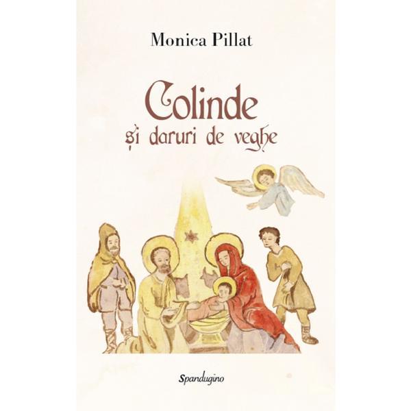 Colinde si daruri de veghe - Monica Pillat, editura Spandugino