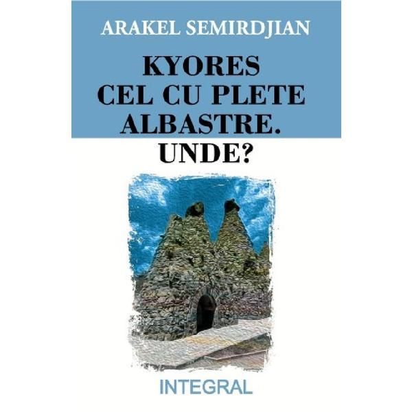 Kyores Cel cu Plete Albastre. Unde? - Arakel Semirdjian, Editura Integral