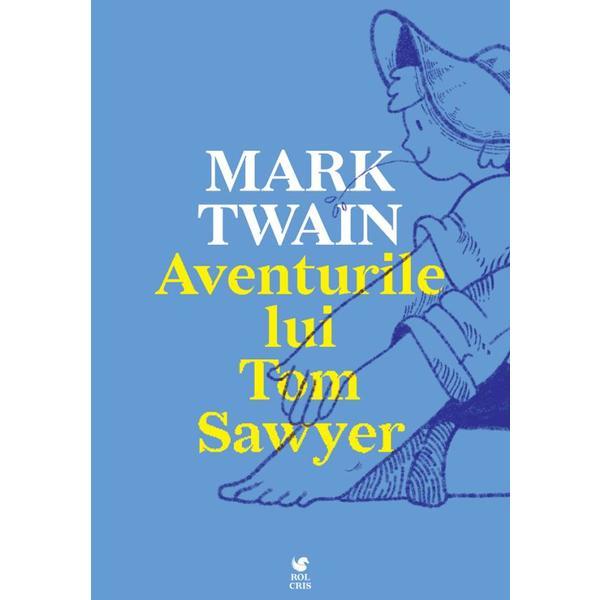 Aventurile lui Tom Sawyer - Mark Twain, editura Rolcris