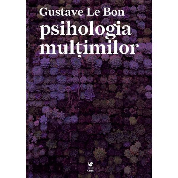 Psihologia multimilor - Gustave Le Bon, editura Rolcris