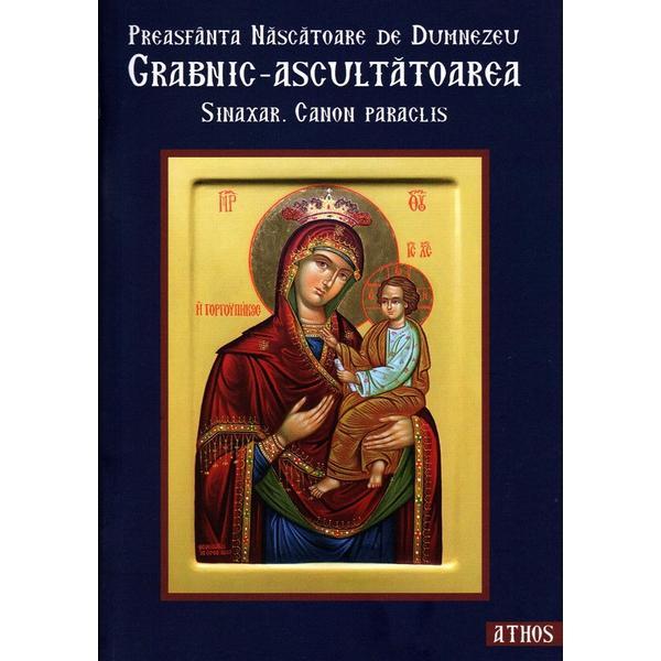 Preasfanta Nascatoare de Dumnezeu Grabnic-ascultatoarea. Sinaxar. Canon Paraclis, Editura Iona