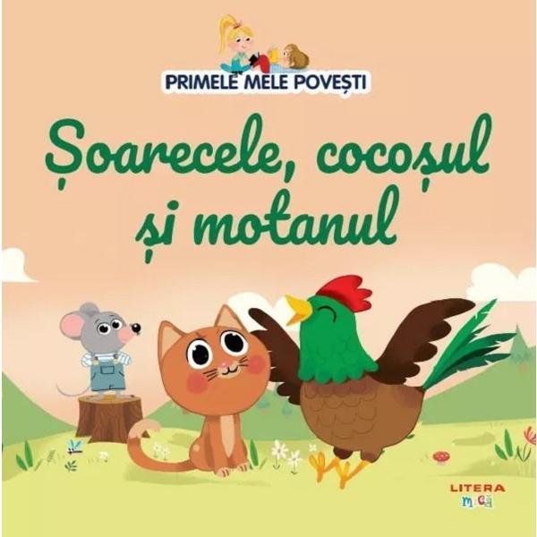 Primele mele povesti. Soarecele, cocosul si motanul, editura Litera