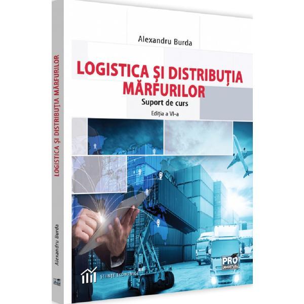 Logistica si distributia marfurilor. Suport de curs - Alexandru Burda, editura Pro Universitaria