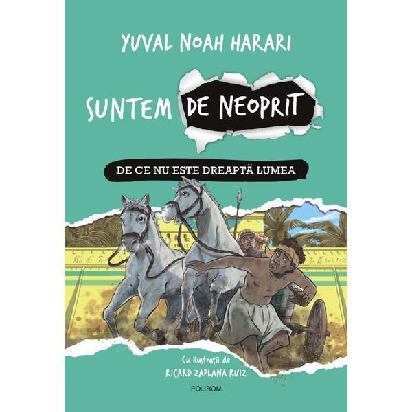 Suntem de Neoprit Vol.2: De Ce Nu Este Dreapta Lumea - Yuval Noah Harari, Editura Polirom