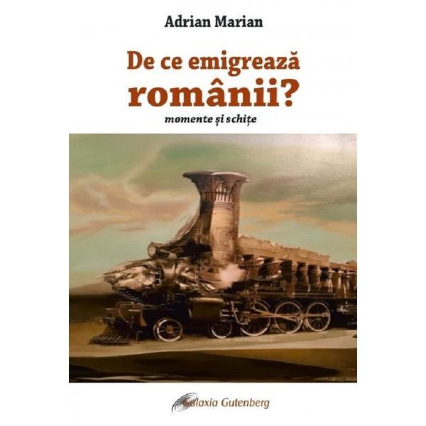 De ce emigreaza Romanii. Momente si schite - Adrian Marian, editura Galaxia Gutenberg