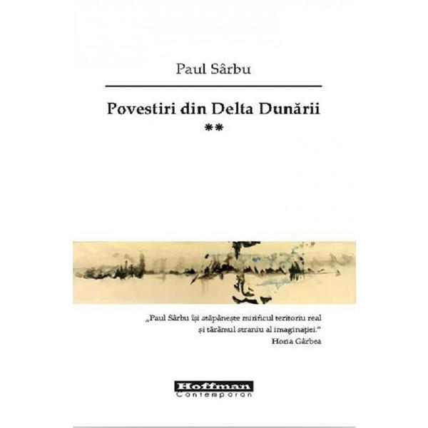 Povestiri din Delta Dunarii Vol.2 - Paul Sarbu, editura Hoffman