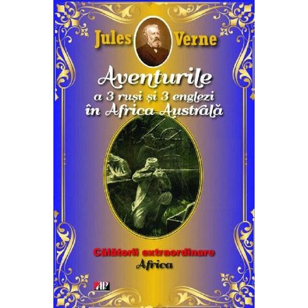 Aventurile a 3 rusi si 3 englezi in Africa Australa - Jules Verne, editura Aldo Press