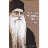 Vesnicia ascunsa intr-o clipa - Arsenie Papacioc, editura Reintregirea