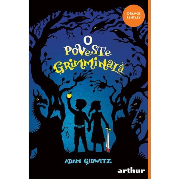 O poveste grimminala - Adam Gidwitz, editura Grupul Editorial Art