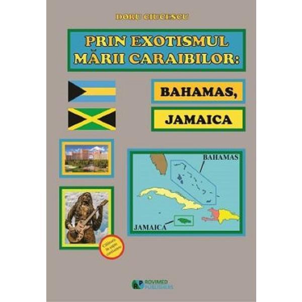 Prin Exotismul Marii Caraibilor. Bahamas, Jamaica - Doru Ciucescu, Editura Rovimed