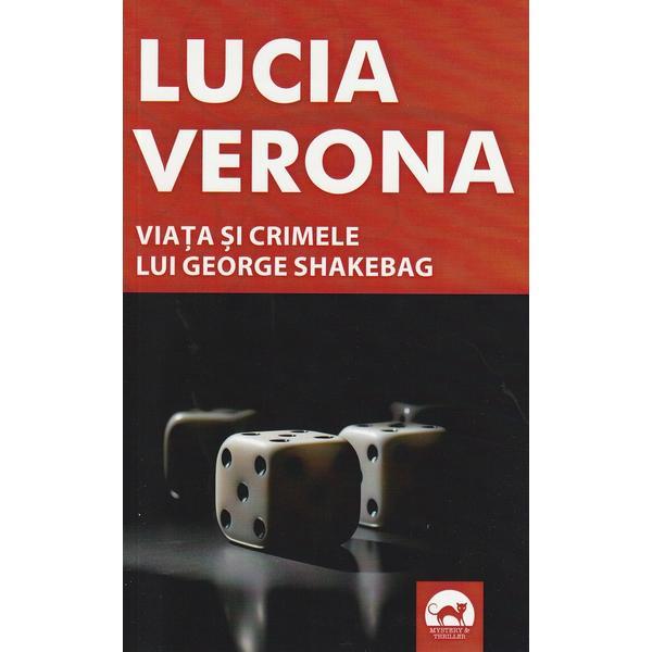 Viata si crimele lui George Shakebag - Lucia Verona, editura Tritonic